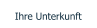 Ihre Unterkunft